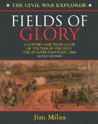 A dicsőség mezői: A nyugati háború története és útikalauza, az atlantai hadjárat, 1864 Második kiadás - Fields of Glory: A History and Tour Guide of the War in the West, the Atlanta Campaign, 1864 Second Edition