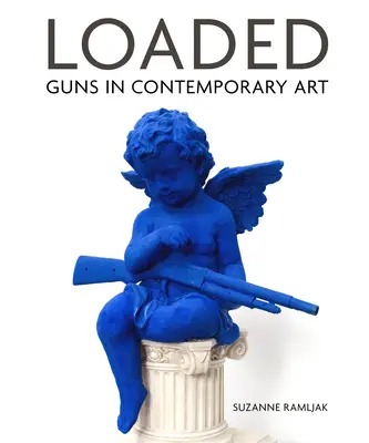 Töltve: Fegyverek a kortárs művészetben - Loaded: Guns in Contemporary Art