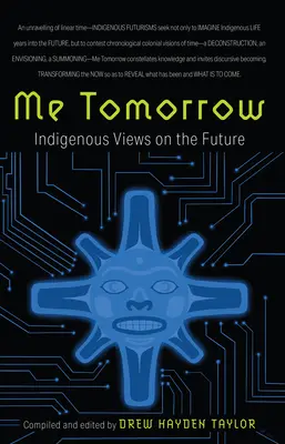 Me Tomorrow: Bennszülött nézetek a jövőről - Me Tomorrow: Indigenous Views on the Future