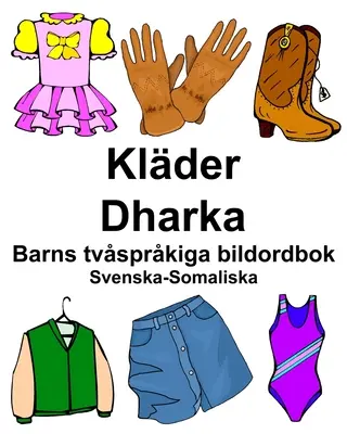 Svéd-szomáliai Clades/Dharka Gyermek kétszótár - Svenska-Somaliska Klder/Dharka Barns tvsprkiga bildordbok