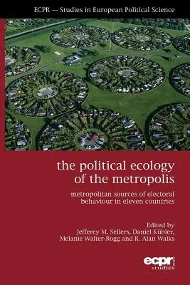 A nagyváros politikai ökológiája: A választási magatartás nagyvárosi forrásai tizenegy országban - The Political Ecology of the Metropolis: Metropolitan Sources of Electoral Behaviour in Eleven Countries