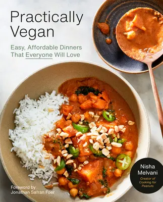 Gyakorlatilag vegán: Több mint 100 egyszerű, ízletes vegán vacsora költségvetésből: A Cookbook - Practically Vegan: More Than 100 Easy, Delicious Vegan Dinners on a Budget: A Cookbook