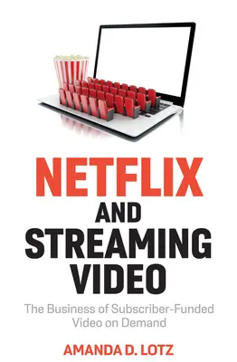 A Netflix és a streaming videó: Az előfizetők által finanszírozott lekérhető videó üzletága - Netflix and Streaming Video: The Business of Subscriber-Funded Video on Demand