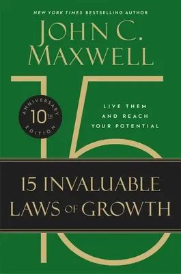 A növekedés 15 felbecsülhetetlen törvénye (10. évfordulós kiadás): Éld meg őket és éld ki a lehetőségeidet - The 15 Invaluable Laws of Growth (10th Anniversary Edition): Live Them and Reach Your Potential