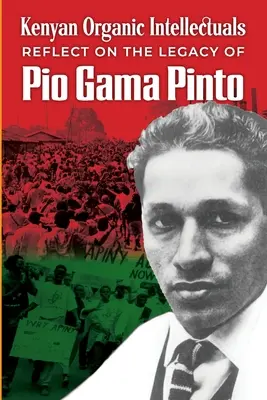 Kenyai organikus értelmiségiek elmélkedései Pio Gama Pinto örökségéről - Kenyan Organic Intellectuals Reflections on the Legacy of Pio Gama Pinto