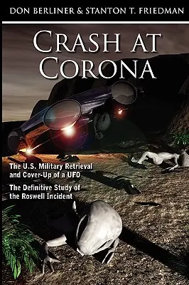 Crash at Corona: Az amerikai hadsereg visszaszerzése és egy ufó eltussolása - A Roswell-i incidens végleges tanulmánya - Crash at Corona: The U.S. Military Retrieval and Cover-Up of a UFO - The Definitive Study of the Roswell Incident