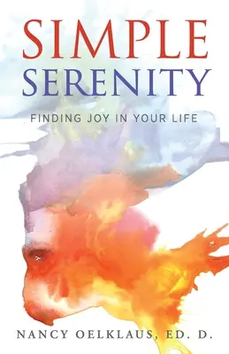 Egyszerű nyugalom: Az öröm megtalálása az életedben - Simple Serenity: Finding Joy in Your Life