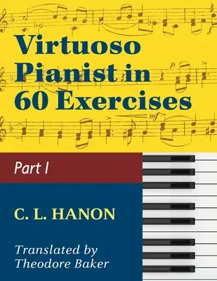 Virtuóz zongorista 60 gyakorlatban - 1. könyv: Schirmer Klasszikusok Könyvtára 1071. kötet Zongoratechnika (Schirmer's Library, 1071. kötet) - Virtuoso Pianist in 60 Exercises - Book 1: Schirmer Library of Classics Volume 1071 Piano Technique (Schirmer's Library, Volume 1071)