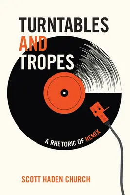 Forgatókönyvek és trópusok: A remix retorikája - Turntables and Tropes: A Rhetoric of Remix