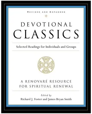 Áhítati klasszikusok: Felülvizsgált kiadás: Válogatott olvasmányok egyéneknek és csoportoknak - Devotional Classics: Revised Edition: Selected Readings for Individuals and Groups