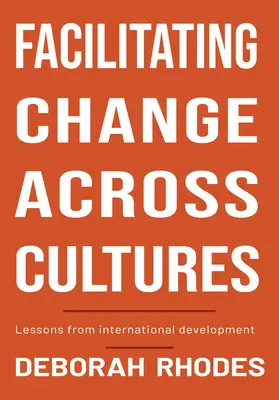 A kultúrák közötti változás elősegítése: A nemzetközi fejlesztés tanulságai - Facilitating Change Across Cultures: Lessons from International Development