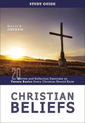 Christian Beliefs Study Guide (Keresztény hitek tanulmányi útmutatója): Átnézési és elmélkedési gyakorlatok húsz alapvetésről, amit minden kereszténynek tudnia kell - Christian Beliefs Study Guide: Review and Reflection Exercises on Twenty Basics Every Christian Should Know