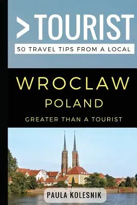 Nagyobb, mint egy turista- Wroclaw Lengyelország: 50 utazási tipp egy helyitől - Greater Than a Tourist- Wroclaw Poland: 50 Travel Tips from a Local