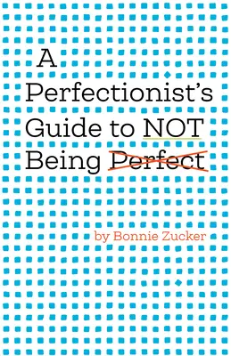 A perfekcionisták útmutatója a nem tökéletességhez - A Perfectionist's Guide to Not Being Perfect