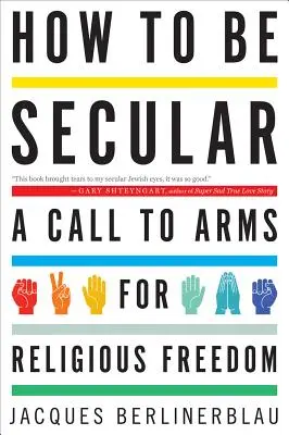 Hogyan legyünk világiak: Felhívás a vallásszabadságért - How to Be Secular: A Call to Arms for Religious Freedom