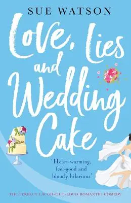 Szerelem, hazugságok és esküvői torta: A tökéletes romantikus vígjáték, melyen jót lehet nevetni - Love, Lies and Wedding Cake: The perfect laugh out loud romantic comedy