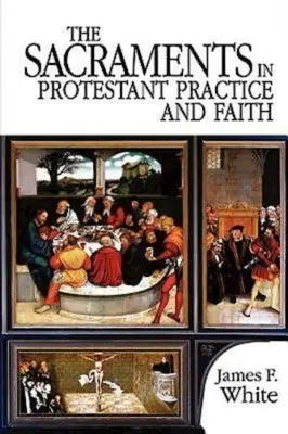 A szentségek a protestáns gyakorlatban és hitben - The Sacraments in Protestant Practice and Faith