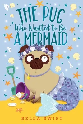 A mopsz, aki sellő akart lenni - The Pug Who Wanted to Be a Mermaid