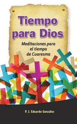 Tiempo Para Dios: Meditaciones Para El Tiempo de Cuaresma