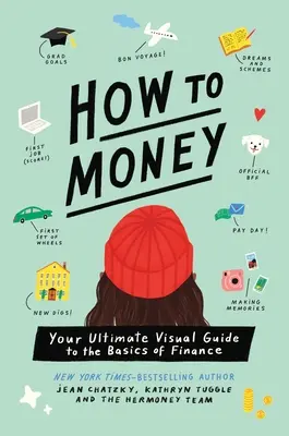 Hogyan kell pénzt keresni: A végső vizuális útmutató a pénzügyek alapjaihoz - How to Money: Your Ultimate Visual Guide to the Basics of Finance