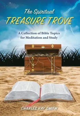 A lelki kincsesbánya: Bibliai témák gyűjteménye meditációra és tanulmányozásra - The Spiritual Treasure Trove: A Collection of Bible Topics for Meditation and Study