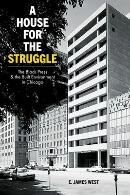 Egy ház a harc számára: A fekete sajtó és az épített környezet Chicagóban - A House for the Struggle: The Black Press and the Built Environment in Chicago