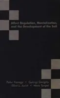 Affektusszabályozás, mentalizáció és az én fejlődése - Affect Regulation, Mentalization and the Development of the Self