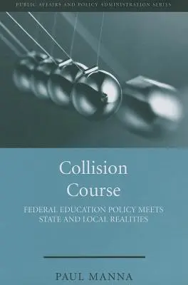 Collision Course (Ütközőpálya): A szövetségi oktatáspolitika találkozása az állami és helyi realitásokkal - Collision Course: Federal Education Policy Meets State and Local Realities