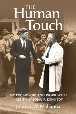 The Human Touch: John F. Kennedy elnökkel való barátságom és munkám - The Human Touch: My Friendship and Work with President John F. Kennedy