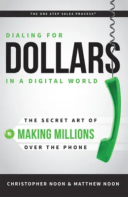 Dollárért tárcsázni a digitális világban: A telefonon keresztüli milliomosodás titkos művészete - Dialing for Dollars in a Digital World: The Secret Art of Making Millions Over the Phone