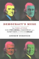 Democracy's Muse: Hogyan lett Thomas Jeffersonból FDR-liberális, Reagan-republikánus és Tea Party-fanatikus, miközben halott volt - Democracy's Muse: How Thomas Jefferson Became an FDR Liberal, a Reagan Republican, and a Tea Party Fanatic, All the While Being Dead
