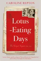 Lótuszevő napok - Surrey-től Szingapúrig 1923-1959: Theresa Repton levelei, naplójegyzetei és felvételei - Lotus-Eating Days - From Surrey to Singapore 1923-1959: Letters, Diaries and Recordings of Theresa Repton