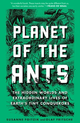 A hangyák bolygója: A Föld apró hódítóinak rejtett világa és rendkívüli élete - Planet of the Ants: The Hidden Worlds and Extraordinary Lives of Earth's Tiny Conquerors