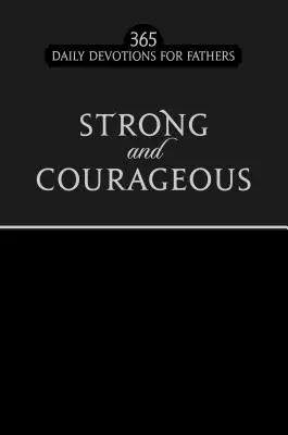 Erős és bátor fekete Faux kiadás: 365 napi áhítat apáknak - Strong and Courageous Black Faux Edition: 365 Daily Devotions for Fathers