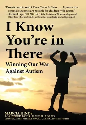 Tudom, hogy ott vagy: Winning Our War Against Autism - I Know You're in There: Winning Our War Against Autism