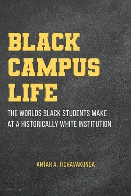 Fekete egyetemi élet: A fekete diákok világa egy történelmileg fehér intézményben - Black Campus Life: The Worlds Black Students Make at a Historically White Institution