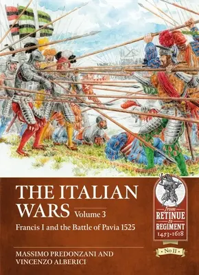 Az olasz háborúk: 3. kötet - I. Ferenc és a páviai csata 1525 - The Italian Wars: Volume 3 - Francis I and the Battle of Pavia 1525