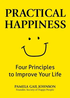 Gyakorlati boldogság: Négy alapelv az életed javításához - Practical Happiness: Four Principles to Improve Your Life
