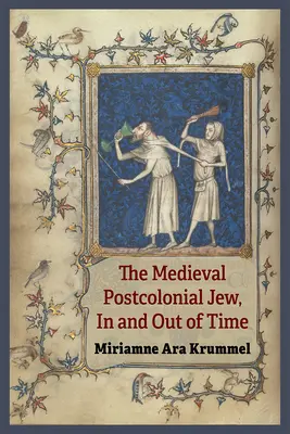A középkori posztkoloniális zsidó, az időben és az időn kívül - The Medieval Postcolonial Jew, in and Out of Time