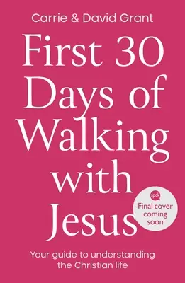 Az első 30 nap járása Jézussal: Útmutató a keresztény élet megértéséhez - First 30 Days of Walking with Jesus: Your guide to understanding the Christian life