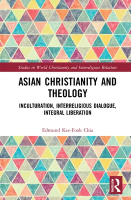 Ázsiai kereszténység és teológia: Inkulturáció, vallásközi párbeszéd, integrális felszabadulás - Asian Christianity and Theology: Inculturation, Interreligious Dialogue, Integral Liberation