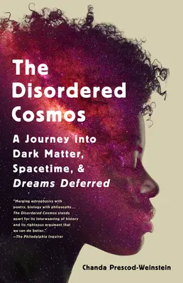 A rendezetlen kozmosz: Utazás a sötét anyagba, az űridőbe és a meghiúsult álmokba - The Disordered Cosmos: A Journey Into Dark Matter, Spacetime, and Dreams Deferred