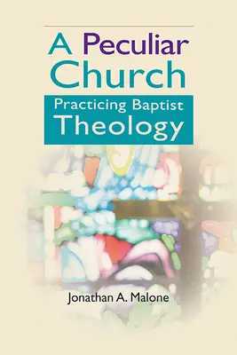 Egy különös egyház: A baptista teológia gyakorlása - A Peculiar Church: Practicing Baptist Theology