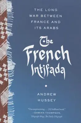 A francia intifáda: A hosszú háború Franciaország és az arabok között - The French Intifada: The Long War Between France and Its Arabs