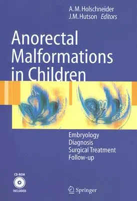 Anorectalis malformációk gyermekeknél: Embriológia, diagnózis, sebészeti kezelés, nyomon követés [CDROM-mal] - Anorectal Malformations in Children: Embryology, Diagnosis, Surgical Treatment, Follow-Up [With CDROM]