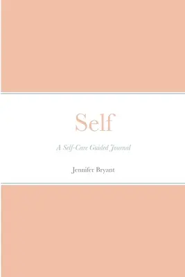 Self: Egy öngondoskodó vezetett napló - Self: A Self-Care Guided Journal