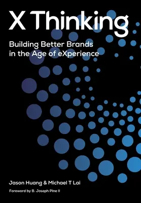 X gondolkodás: Jobb márkák építése a tapasztalat korában - X Thinking: Building Better Brands in the Age of Experience