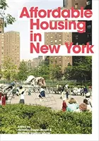 Megfizethető lakhatás New Yorkban: Az emberek, a helyek és a politikák, amelyek átalakítottak egy várost - Affordable Housing in New York: The People, Places, and Policies That Transformed a City