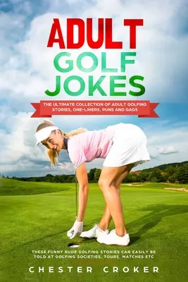 Felnőtt golf viccek: Pajzán, durva, mocskos golfos viccek hatalmas gyűjteménye - Adult Golf Jokes: Huge Collection Of Naughty, Rude, Dirty Golfing Jokes