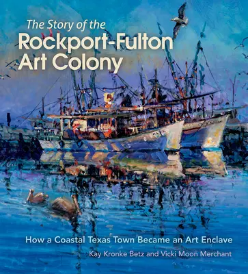 A Rockport-Fulton Művésztelep története: Hogyan vált egy texasi parti város művészeti enklávévá? - The Story of the Rockport-Fulton Art Colony: How a Coastal Texas Town Became an Art Enclave